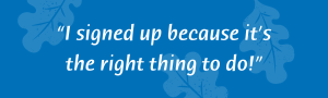 "I signed up because it's the right thing to do!"